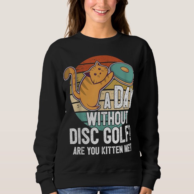 Funny Disc Golf Player Saying I Cat With Disc Kitt Sweatshirt (Front)