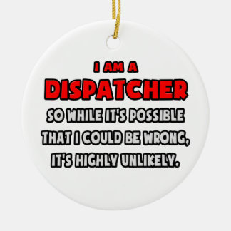 Funny Dispatcher .. Highly Unlikely Ceramic Tree Decoration