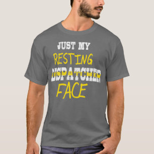 Funny Dispatcher Quote Just My Resting Dispatcher T-Shirt