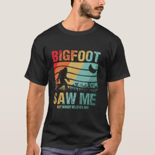 Funny Distressed Bigfoot Saw Me Believe Funny Sasq T-Shirt