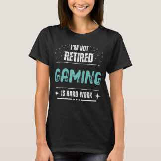 Funny distressed Not retired - Gaming is hard work T-Shirt