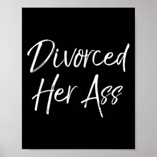 Funny Divorce Gift For Men Sarcastic Quote Divorce Poster