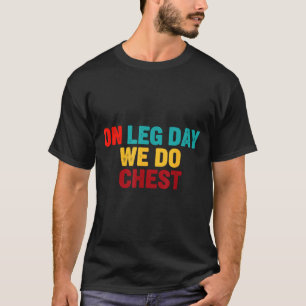 Funny Do Gym Humor Leg Day Chest T-Shirt