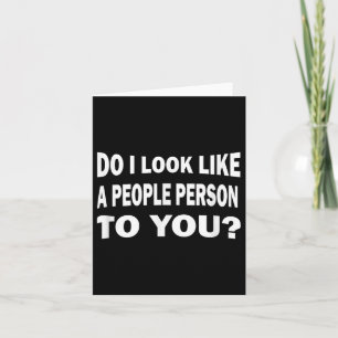 Funny Do I Look Like A People Person To You Card