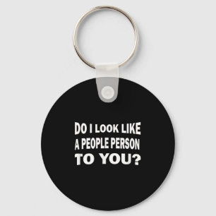 Funny Do I Look Like A People Person To You Key Ring