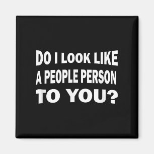 Funny Do I Look Like A People Person To You  Magnet