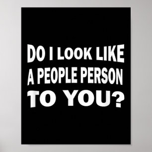 Funny Do I Look Like A People Person To You  Poster