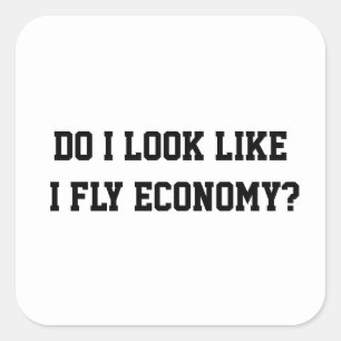 Funny Do I Look Like I Fly Economy Traveller Quote Square Sticker