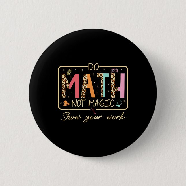 Funny Do Math Not Magic School Leopard Math Scienc 6 Cm Round Badge (Front)