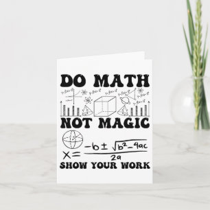 Funny Do Math Not Magic Show Your Work Back To Sch Card