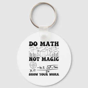 Funny Do Math Not Magic Show Your Work Back To Sch Key Ring