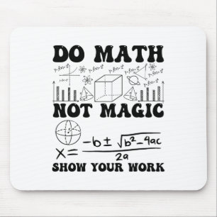 Funny Do Math Not Magic Show Your Work Back To Sch Mouse Pad