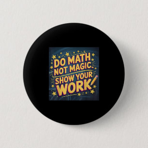 Funny Do Math Not Magic Teacher Back To School Mat 6 Cm Round Badge