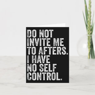Funny Do Not Invite Me To Afters I Have No Self Co