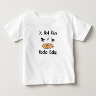 Funny Do Not Kiss Me If I'm Nacho Baby, Cool Quote Baby T-Shirt