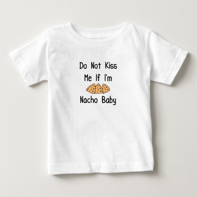 Funny Do Not Kiss Me If I'm Nacho Baby, Cool Quote Baby T-Shirt (Front)