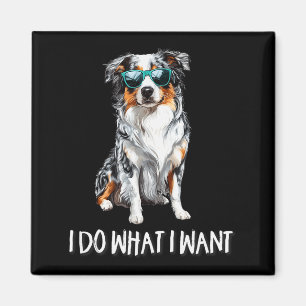 Funny Do What I Want Blue Merle Australian Shepher Magnet