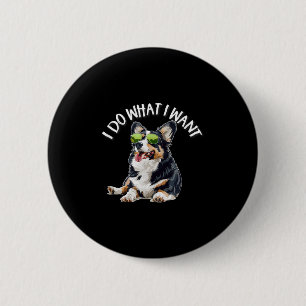 Funny Do What I Want Welsh Black Tricolor Corgi Lo 6 Cm Round Badge