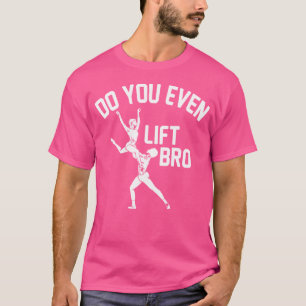 Funny Do You Even Lift Bro Cool Male Ballet Dancin T-Shirt