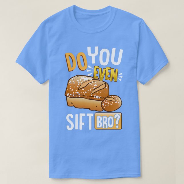 Funny Do You Even Sift Bro Baking amp Cooking Pun T-Shirt (Design Front)