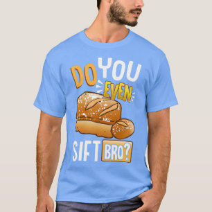 Funny Do You Even Sift Bro Baking amp Cooking Pun T-Shirt