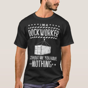 Funny Dockworker, Docker, Dockhand, Loader, Longsh T-Shirt