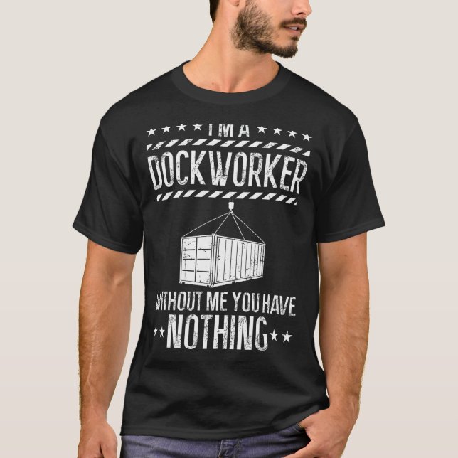 Funny Dockworker, Docker, Dockhand, Loader, Longsh T-Shirt (Front)
