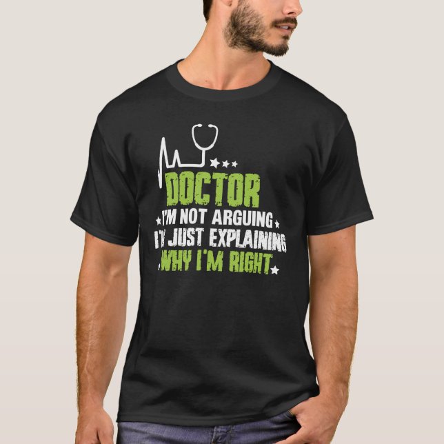 Funny Doctor I'm Not Arguing Cool Doctor T-Shirt (Front)