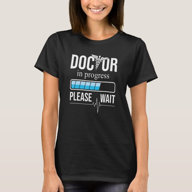 Funny Doctor in progress Heartbeat Shirt, Please w T-Shirt (Front)