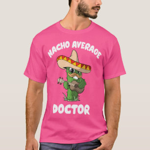 Funny Doctor Joke Humour - Nacho Average Doctor T-Shirt