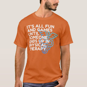 Funny Doctor of Physicalherapy Fun and Games PT DP T-Shirt