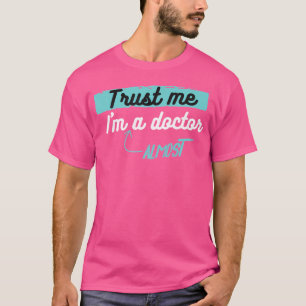Funny Doctor Trust Me I'M Almost A Doctor T-Shirt