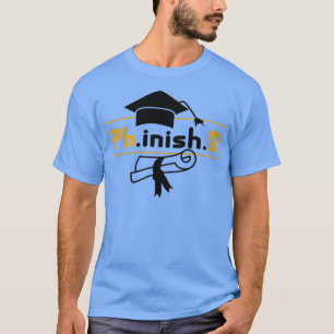 Funny Doctorate Graduation Phinished Phd T-Shirt