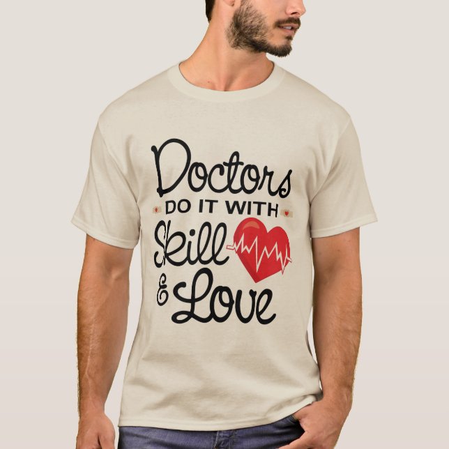 Funny Doctors Do It With Skill & Love T-Shirt (Front)