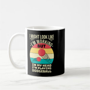 Funny Dodgeball Player In My Head Im Playing Dodge Coffee Mug