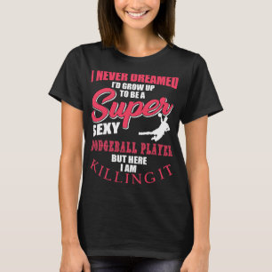 Funny Dodgeball Player Quote Apparel Dodge Ball T-Shirt