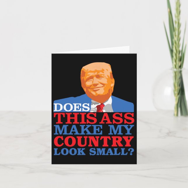 Funny Does This Make My Country Look Small Anti-tr Card (Front)