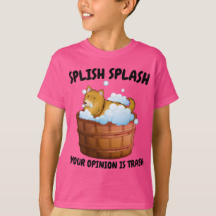 Funny Dog Bath Design – Splish Splash Your Opinion T-Shirt