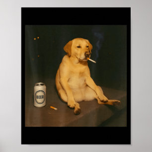 Funny Dog Beer Smoking Meme Sarcastic Dog Lover  Poster