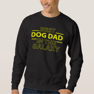 Funny Dog Dad Best Dog Dad in the Galaxy Sweatshirt