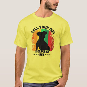 Funny Dog Design - Tell Your Dog I Said Hi Retro D T-Shirt