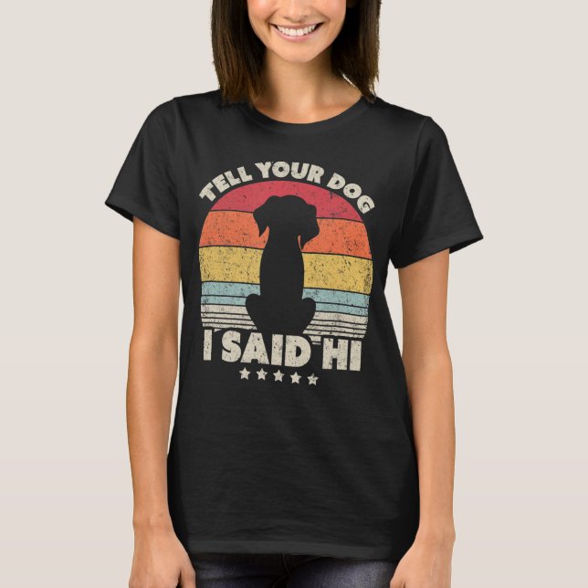 Funny Dog Design. Tell Your Dog I Said Hi, Retro S T-Shirt (Front)