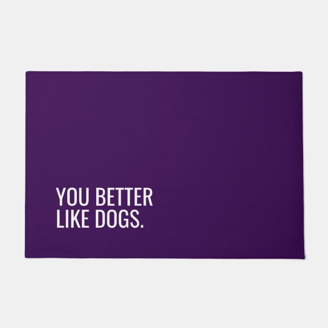 Funny Dog Doormat “You Better Like Dogs” (Front)