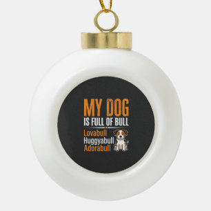 Funny Dog Full Of Bull Design Ceramic Ball Christmas Ornament