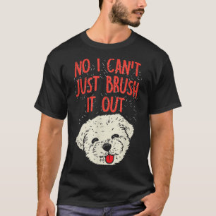 Funny Dog Groomer Maltese Hair No I Cant Just Brus T-Shirt