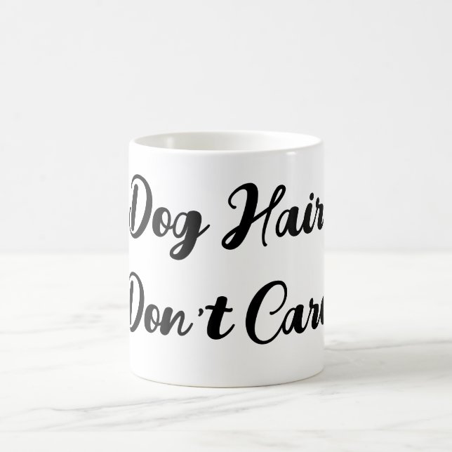 Funny "Dog Hair Don't Care" Script Mug  (Center)