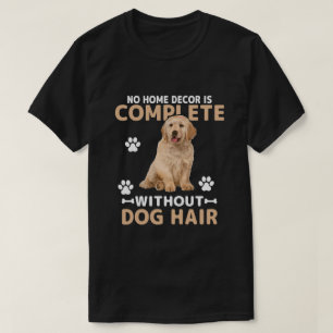 Funny Dog Hair Home Decor Golden Retriever Dog T-Shirt