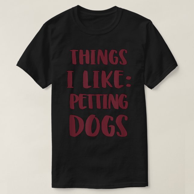 Funny Dog List Saying Petting Dogs  T-Shirt (Design Front)