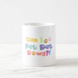 Funny Dog Lover - Can I Pet Dat Dawg Coffee Mug
