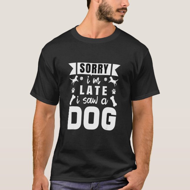 Funny Dog Lover Design Dog Owner sorry i m late i  T-Shirt (Front)